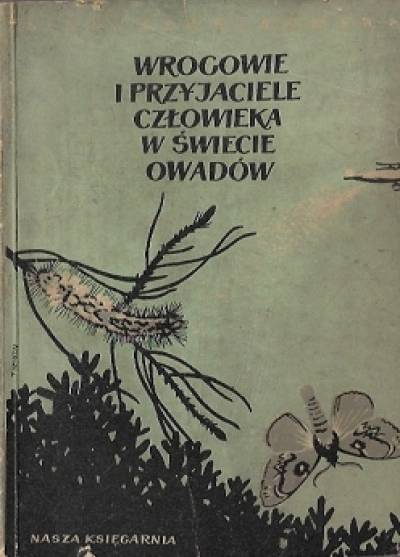 N. Szczerbinowski - Wrogowie i przyjaciele człowieka w świecie owadów
