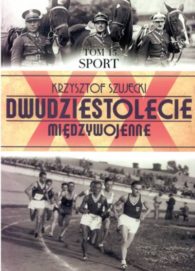 Krzysztof SZujecki - Dwudziestolecie międzywojenne. Tom 15. Sport