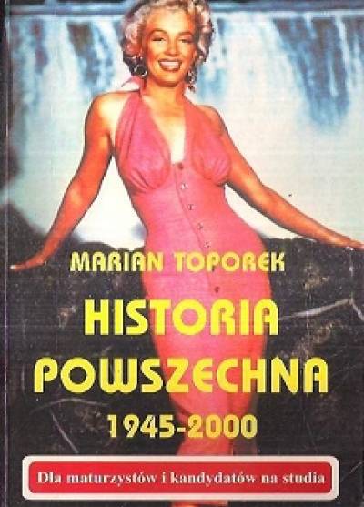 Marian Toporek - Historia powszechna 1945-2000 dla maturzystów i kandydatów na studia