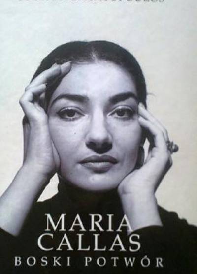 Stelios Galatopoulos - Maria Callas. Boski potwór