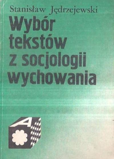 Stanisław Jędrzejewski - Wybór tekstów z socjologii wychowania