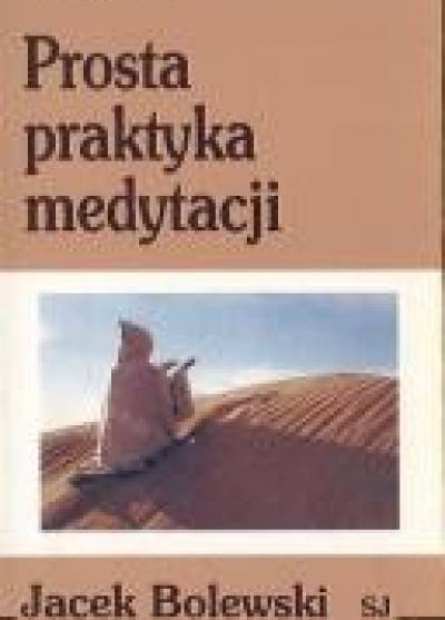 Jacek Bolewski SJ - Prosta praktyka medytacji