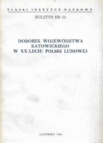 red. Popiołek, Rechowicz - Dorobek województwa katowickiego w XX-leciu Polski Ludowej