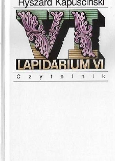 Ryszard Kapuściński - Lapidarium VI