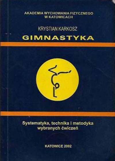 Krystian Karkosz - Gimnastyka. Systematyka, technika i metodyka wybranych ćwiczeń