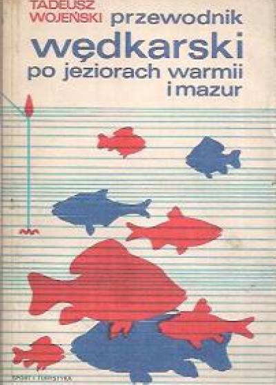 Tadeusz Wojeński - Przewodnik wędkarski po jeziorach Warmii i Mazur