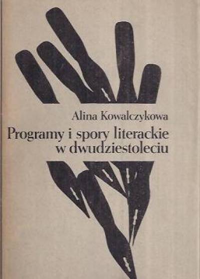 Alina Kowalczykowa - Programy i spory literackie w dwudziestoleciu 1918-1939