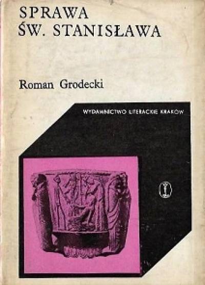 Roman Grodecki - Sprawa św. Stanisława