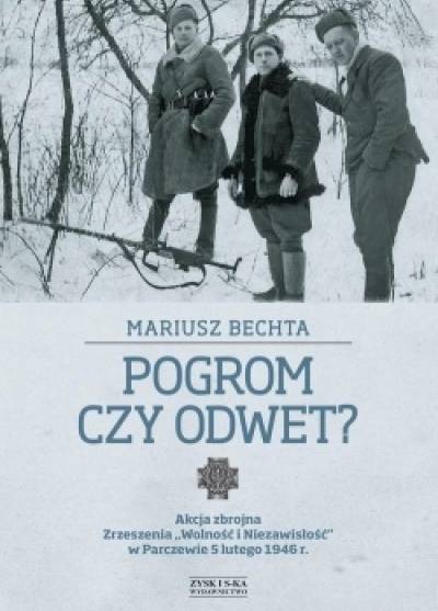Mariusz Bechta - Pogrom czy odwet? Akcja zbrojna zrzeszenia Wolność i Niezawisłość w Parczewie 5 lutego 1946 r. 