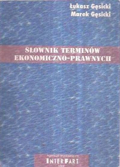 Ł. Gęsicki, M. Gęsicki - Słownik terminów ekonomiczno-prawnych