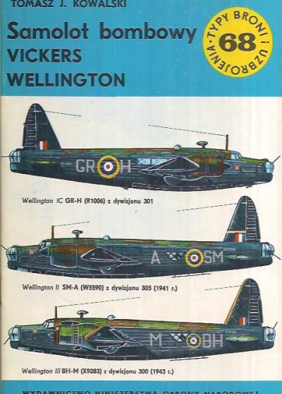 Tomasz J. Kowalski - Samolot bombowy Vickers Wellington (Typy broni i uzbrojenia 68)