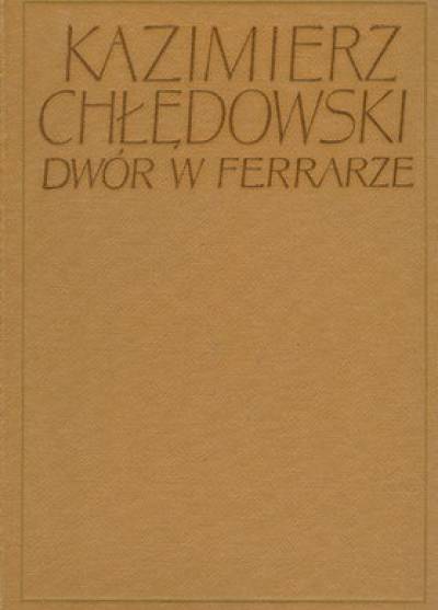 Kazimierz Chłędowski - Dwór w Ferrarze