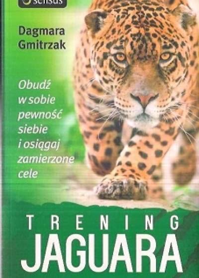 Dagmara Gmitrzak - Trening jaguara. Obudź w sobie pewność siebie i osiągaj zamierzone cele