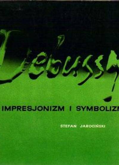 Stefan Jarociński - Debussy a impresjonizm i symbolizm
