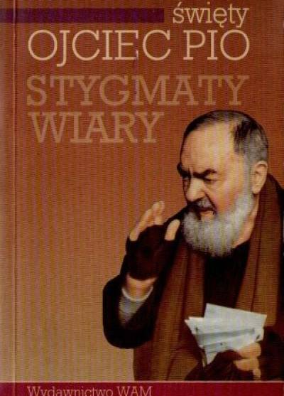 opr. S. Gaeta - Święty ojciec Pio. Stygmaty wiary