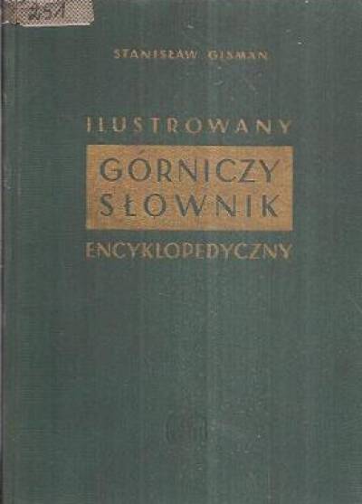 Stanisław Gisman - Ilustrowany górniczy słownik encyklopedyczny