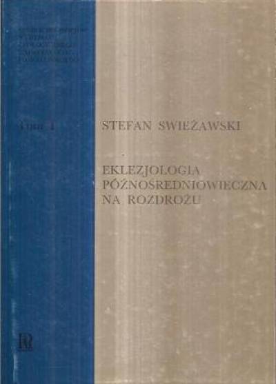 Stefan Swieżawski - Eklezjologia późnośredniowieczna na rozdrożu