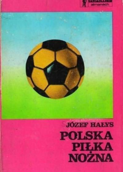 Józef Hałys - Polska piłka nożna. Almanach