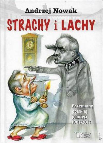 Andrzej Nowak - Strachy i Lachy. Przemiany polskiej pamięci 1982-2012