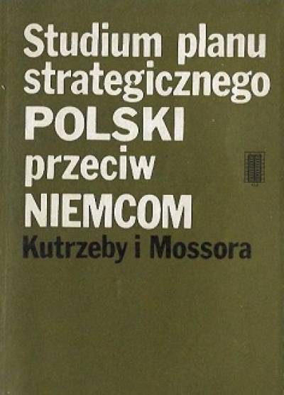 opr. Jabłonowski, Stawecki - Studium planu strategicznego Polski przeciw Niemcom Kutrzeby i Mossora