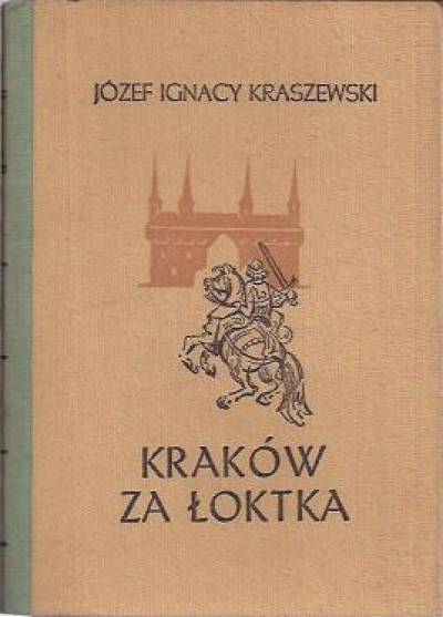 Józef Ignacy Kraszewski - Kraków za Łoktka