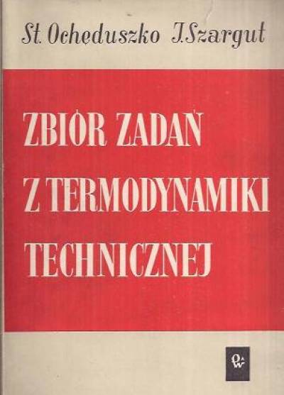 S. Ochęduszko, J. Szargut - Zbiór zadań z termodynamiki technicznej