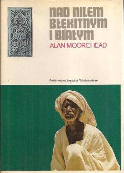 Alan Moorehead - Nad Nilem Błękitnym i Białym