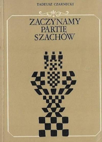 Tadeusz Czarnecki - ZAczynamy partię szchów. Zasady gry w debiucie