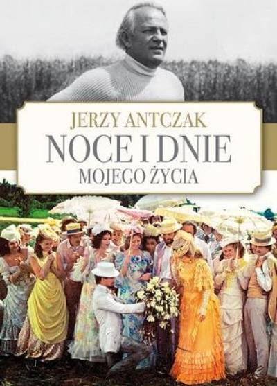 Jerzy Antczak - Noce i dnie mojego życia