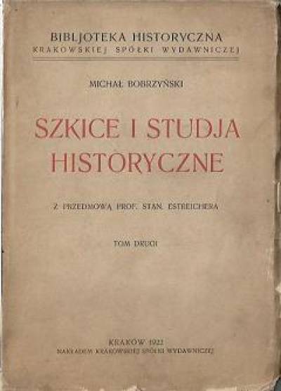 Michał Bobrzyński - Szkice i studja historyczne. Tom drugi