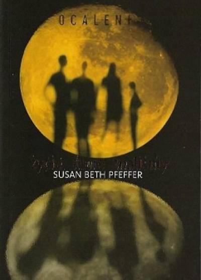 Susan Beth Pfeffer - Ocaleni. Życie, które znaliśmy