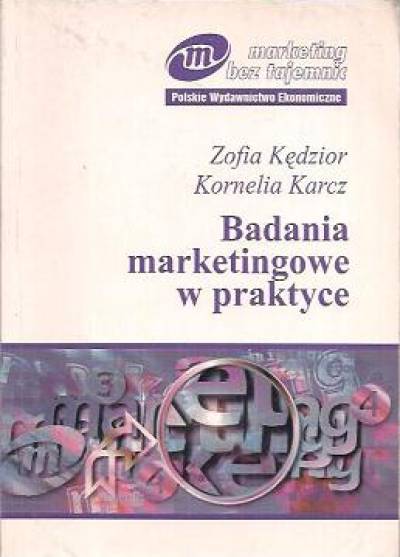 Zofia Kędzior, Kornelia Karcz - Badania marketingowe w praktyce
