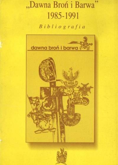 DAwna Broń i Barwa 198501991. Bibliografia