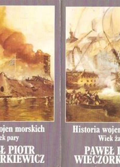 Paweł Piotr Wieczorkiewicz - Historia wojen morskich (kpl. t. I-II: Wiek żagla - Wiek pary)