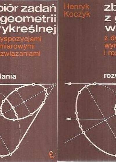 Henryk Koczyk - Zbiór zadań z geometrii wykreślnej z dyspozycjami i dwuwymiarowymi rozwiązaniami