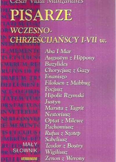 Cesar Vidal Manzanares - Pisarze wczesnochrześcijańscy I-VII w. Mały słownik