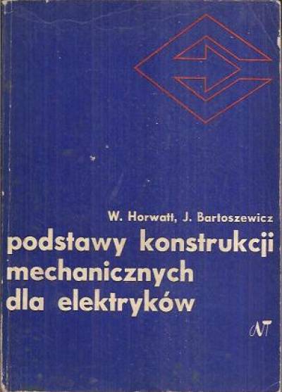 Horwatt, Bartoszewicz - Podstawy konstrukcji mechanicznych dla elektryków