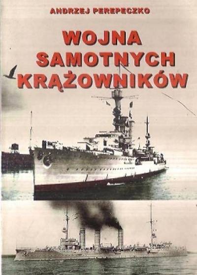 Andrzej Perepeczko - Wojna samotnych krążowników