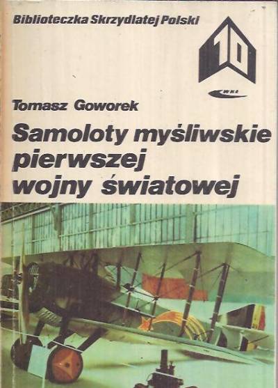 Tomasz Goworek - Samoloty myśliwskie pierwszej wojny światowej  (BSP)