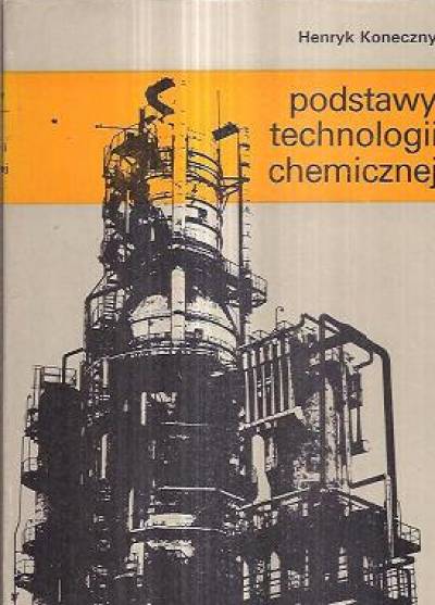 Henryk Koneczny - Podstawy technologii chemicznej 