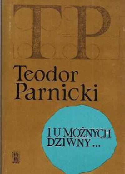 Teodor Parnicki - I u możnych dziwny...