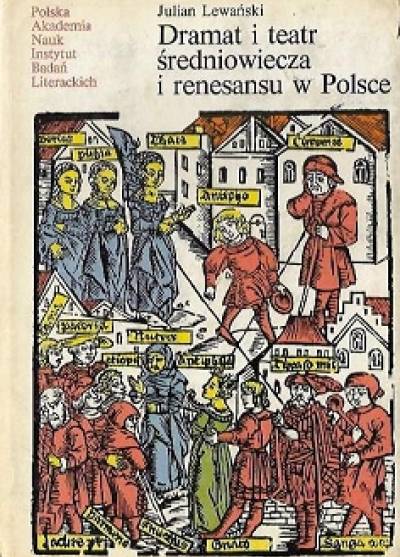 Julian Lewański - Dramat i teatr średniowiecza i renesansu w Polsce