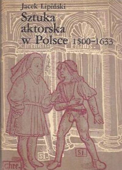 Jacek Lipiński  - Sztuka aktorska w Polsce 1500-1633