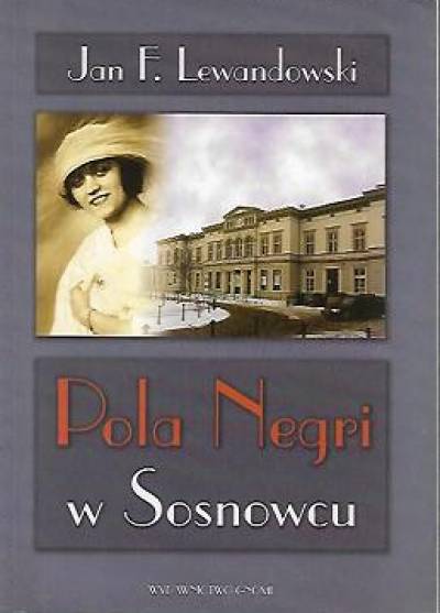Jan F. Lewandowski - Pola Negri w Sosnowcu