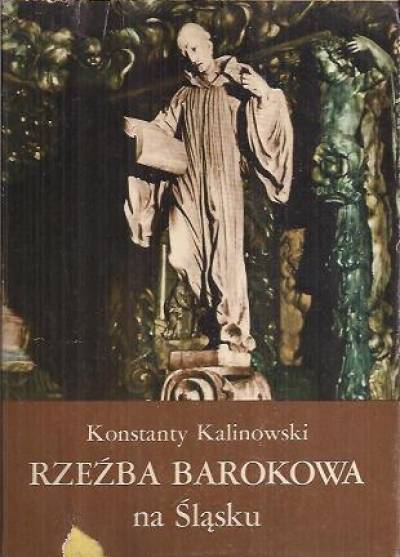 Konstanty Kalinowski - Rzeźba barokowa na Śląsku