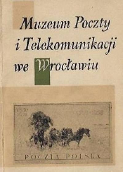 A. Śnieżko - Muzeum Poczty i Telekomunikacji we Wrocławiu. Przewodnik