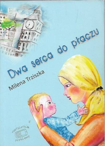 Milena Trziszka - Dwa serca do płaczu