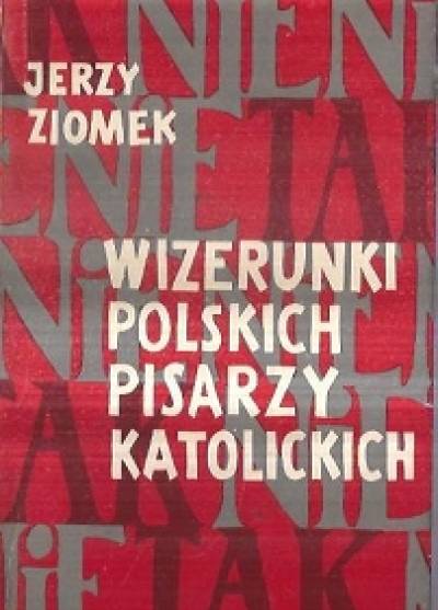 Jerzy Ziomek - Wizerunki polskich pisarzy katolickich. SZkice i polemiki