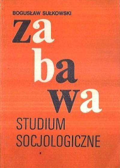 Bogusław Sułkowski - ZAbawa. Studium socjologiczne