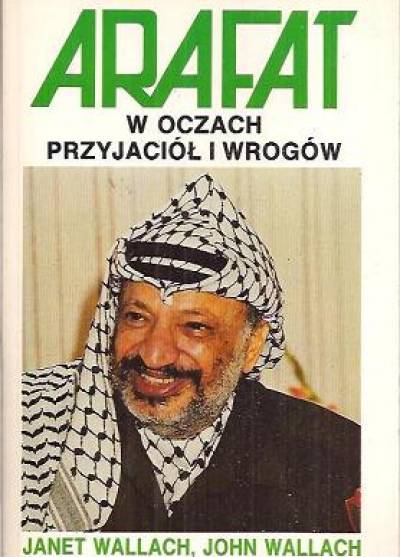 Janet i John Wallach - Arafat w oczach przyjaciół i wrogów